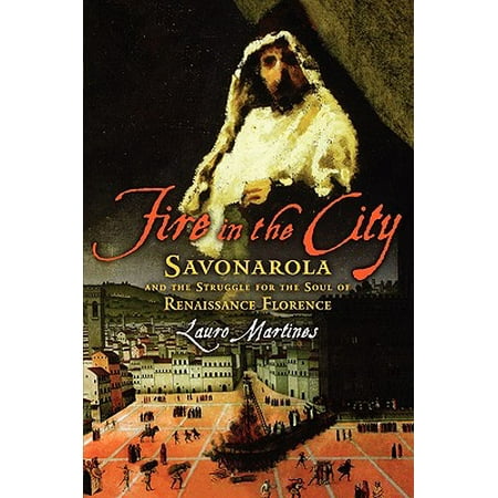 Fire in the City : Savonarola and the Struggle for the Soul of Renaissance