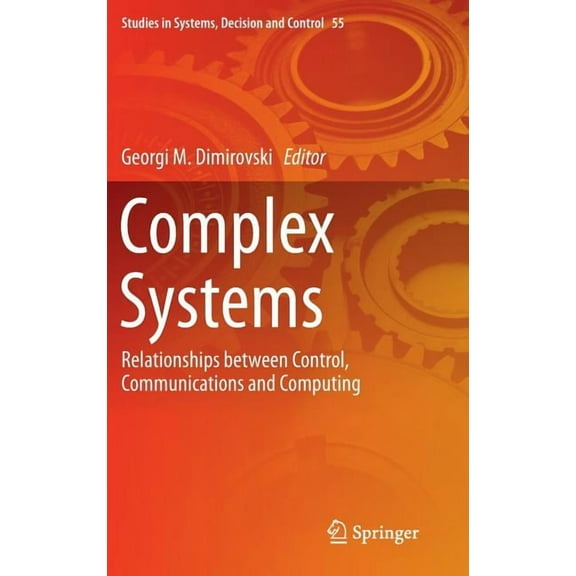 Studies in Systems, Decision and Control Complex Systems: Relationships Between Control, Communications and Computing, Book 55, (Hardcover)