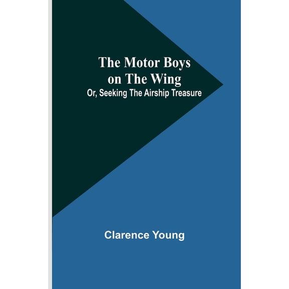 The Motor Boys on the Wing; Or, Seeking the Airship Treasure, (Paperback)