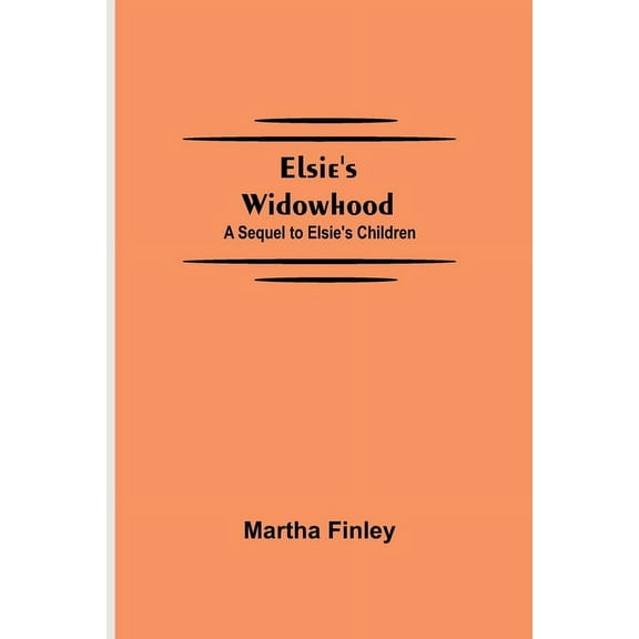 Elsie's Widowhood; A Sequel to Elsie's Children, (Paperback)