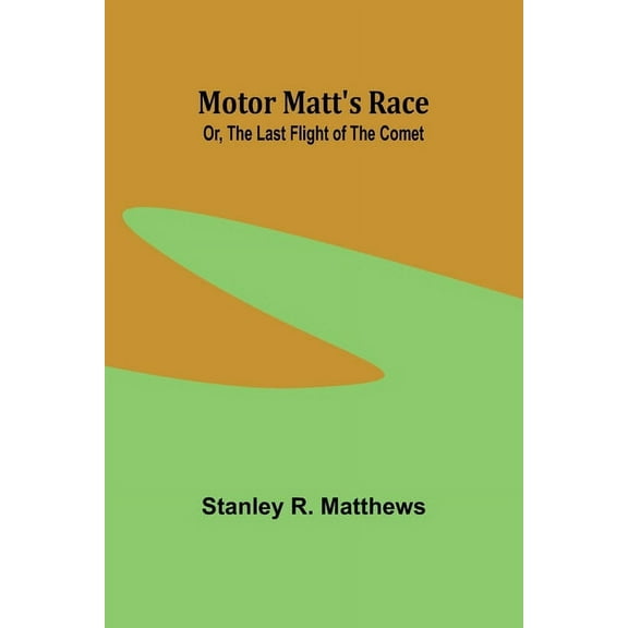 Motor Matt's Race; Or, The Last Flight of the Comet, (Paperback)