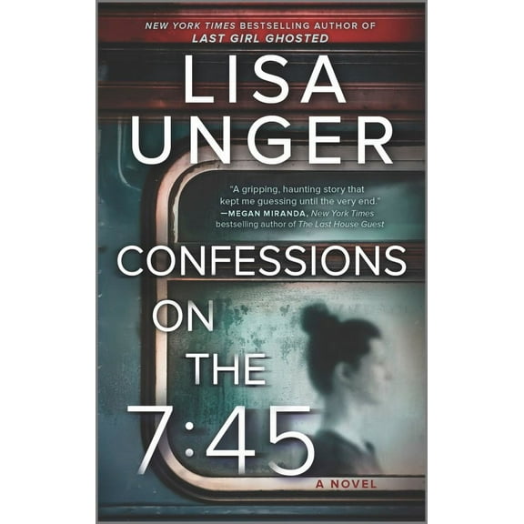 Lisa Unger: Confessions on the 7:45: A Novel (Paperback)