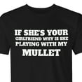 thumbnail image 2 of Men's "If She's Your Girlfriend Why is She Playing with My Mullet" Funny T-Shirt, 2 of 4