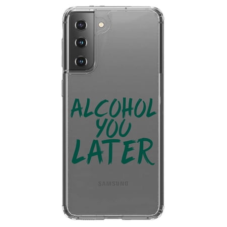 DistinctInk Clear Hybrid Case for Samsung Galaxy S21 (6.2 Screen) - Alcohol You Later - Raised Bezel Screen Guard