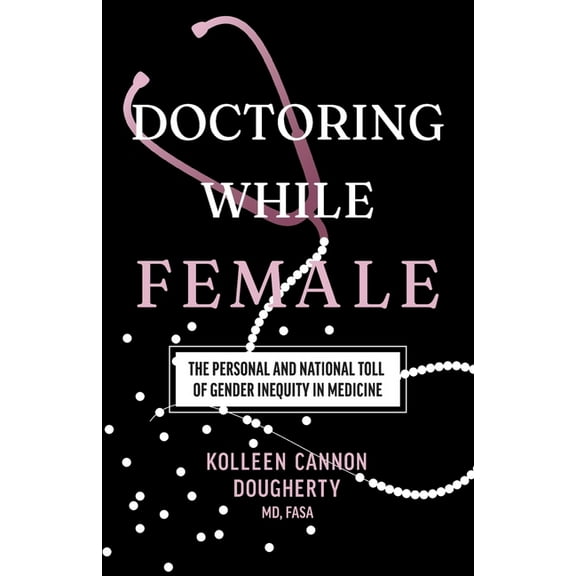 Doctoring While Female: The Personal and National Toll of Gender Inequity in Medicine, (Paperback)