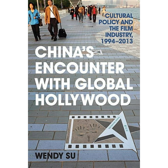 Asia in the New Millennium China's Encounter with Global Hollywood: Cultural Policy and the Film Industry, 1994-2013, (Hardcover)