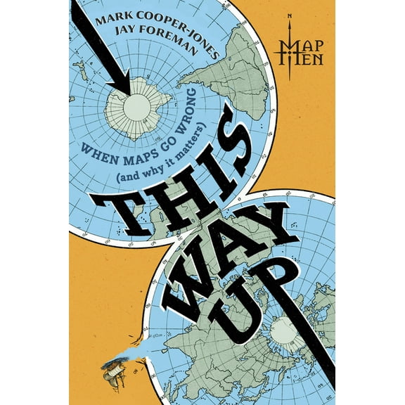 This Way Up: When Maps Go Wrong (and Why It Matters), (Hardcover)