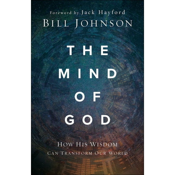 The Mind of God: How His Wisdom Can Transform Our World, (Paperback)