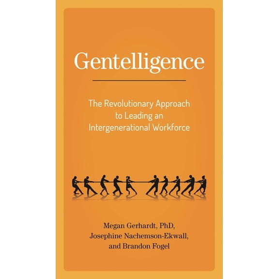 Gentelligence: The Revolutionary Approach to Leading an Intergenerational Workforce, (Hardcover)