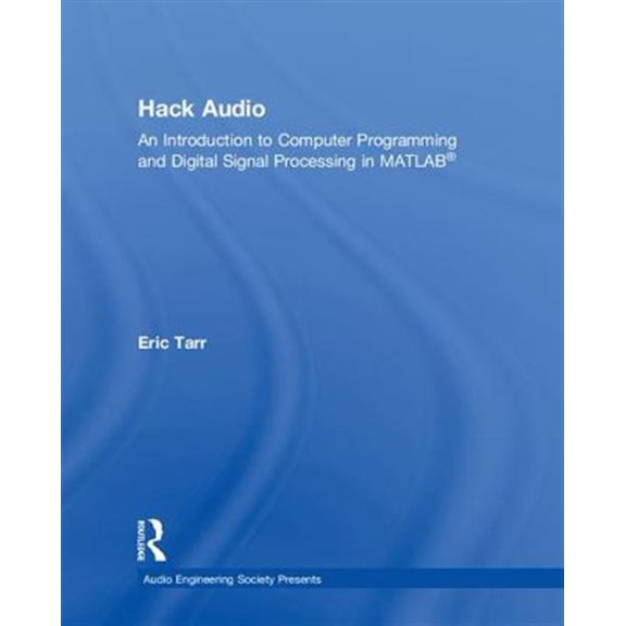 Pre-Owned Audio Engineering Society Presents Hack Audio: An Introduction to Computer Programming and Digital Signal Processing in MATLAB, (Hardcover)
