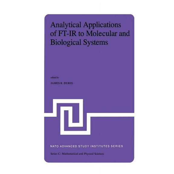 NATO Science Series C: Analytical Applications of Ft-IR to Molecular and Biological Systems: Proceedings of the NATO Advanced Study Institute H, Book 57, (Paperback)