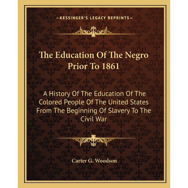 The Education of the Negro Prior to 1861 A History of