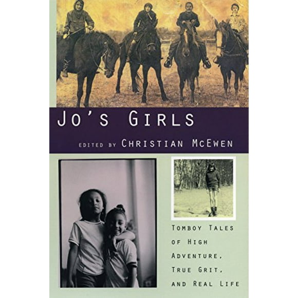 Jo's Girls: Tomboy Tales of High Adventure, True Grit, and Real Life