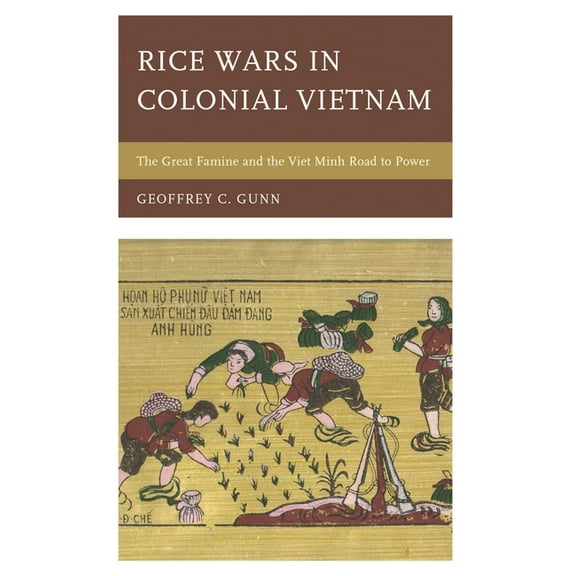 Asia/Pacific/Perspectives Rice Wars in Colonial Vietnam: The Great Famine and the Viet Minh Road to Power, (Hardcover)