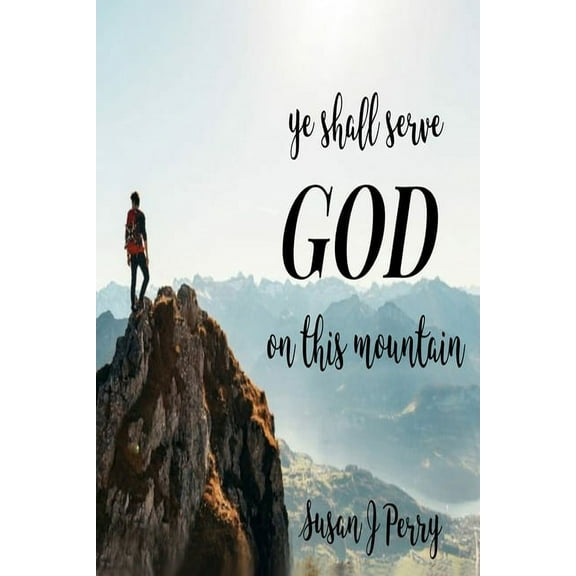 Ye Shall Serve God On This Mountain (Paperback)