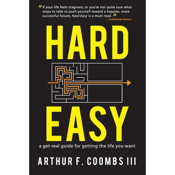Hard Easy: A Get-Real Guide for Getting the Life You Want, (Paperback)