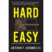 Hard Easy: A Get-Real Guide for Getting the Life You Want (Paperback)