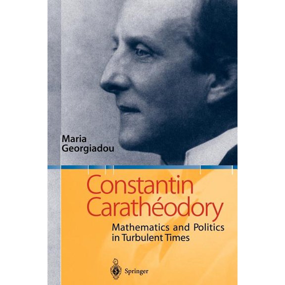 Constantin CarathÃ©odory: Mathematics and Politics in Turbulent Times, (Paperback)