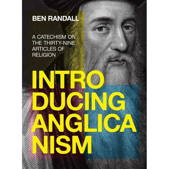 Introducing Anglicanism: A Catechism on the Thirty-Nine Articles of Religion, (Hardcover)