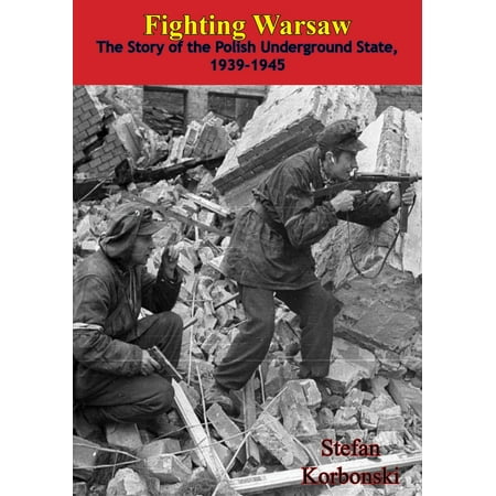 - Fighting Warsaw: The Story of the Polish Underground State, 1939-1945 - eBook