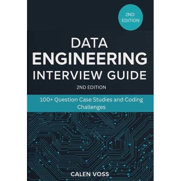 Data Engineering interview guide (2nd edition): 100 Question Case Studies and Coding Challenges, (Paperback)