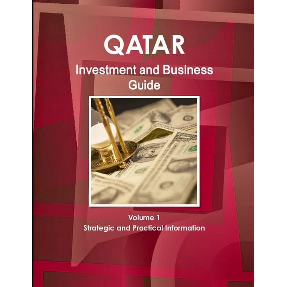 Qatar Investment and Business Guide Volume 1 Strategic and Practical Information, (Paperback)