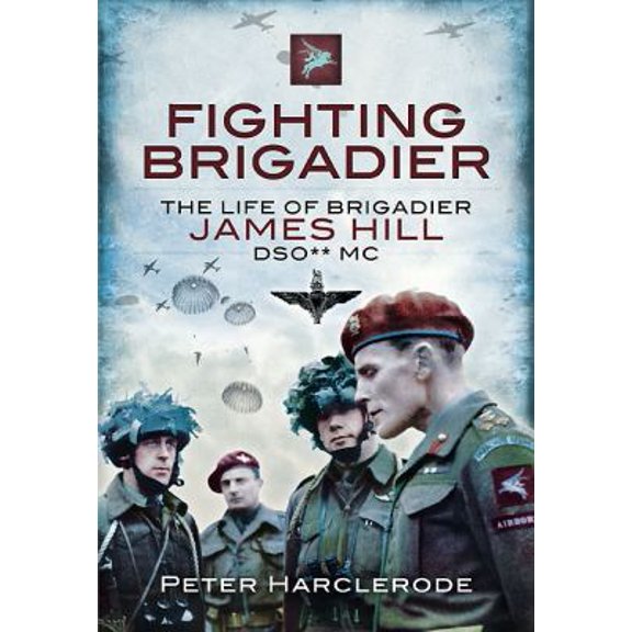 Pre-Owned Fighting Brigadier: The Life of Brigadier James Hill Dso** MC (Hardcover) 1848842147 9781848842144