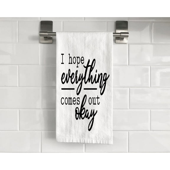 I Hope Everything Comes Out Okay 2 Flour Sack Tea Towel 27" x 27" Trifolded 100% Cotton Highly Absorbent Bathroom Kitchen Dish Towel Humorous Sarcastic Gift BTT024