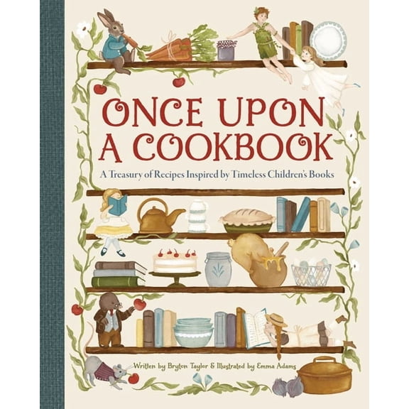 Once Upon a Cookbook: A Treasury of Recipes Inspired by Timeless Children's Books, (Hardcover)