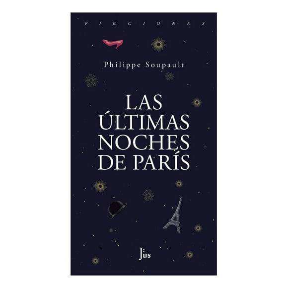 LAS ULTIMAS NOCHES DE PARÍS JUS LIBREROS Y EDITORES PHILIPPE SOUPAULT