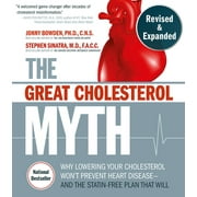 JONNY BOWDEN; STEPHEN T SINATRA M D F A C C C N S The Great Cholesterol Myth, Revised and Expanded : Why Lowering Your Cholesterol Won't Prevent Heart Disease--and the Statin-Free Plan that Will - National Bestseller (Paperback)