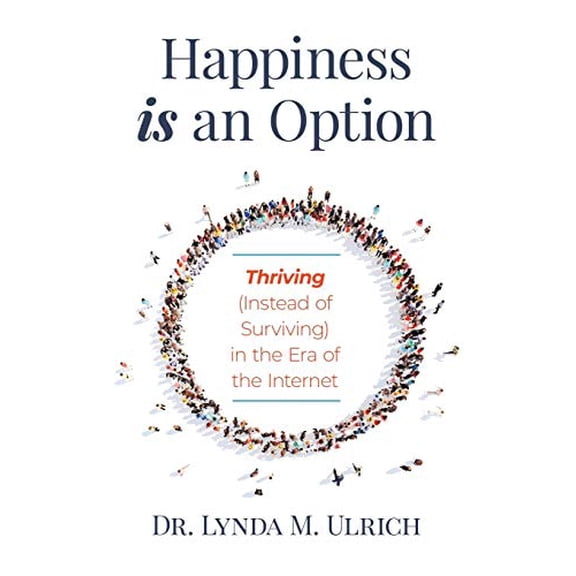 Pre-Owned Happiness is an Option: Thriving (Instead of Surviving) In the Era of the Internet (Paperback) 1735373818 9781735373812