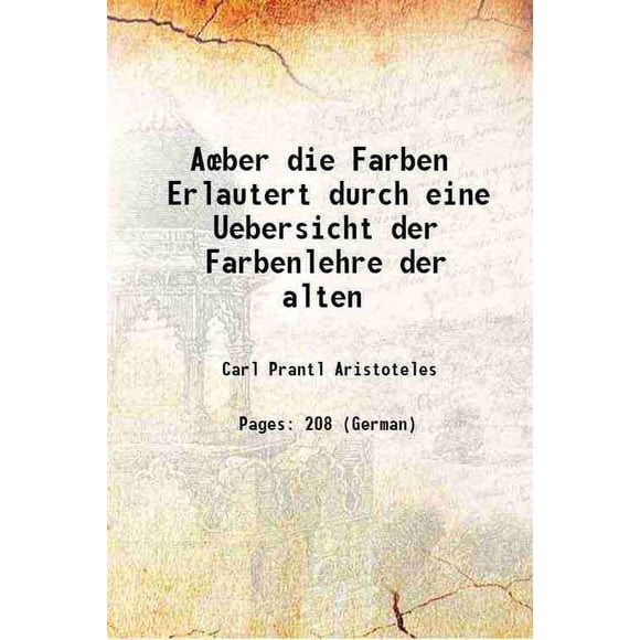 Aœber die Farben Erlautert durch eine Ueberscht der Farbenlehre der alten 1849 [Relié]