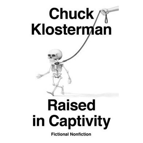 Pre-Owned Raised in Captivity: Fictional Nonfiction (Hardcover 9780735217928) by Chuck Klosterman