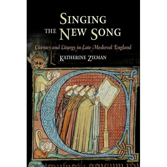 Middle Ages Singing the New Song: Literacy and Liturgy in Late Medieval England, (Hardcover)