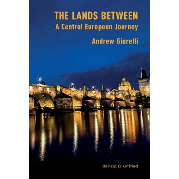The Lands Between: A Central European Journey, (Paperback)