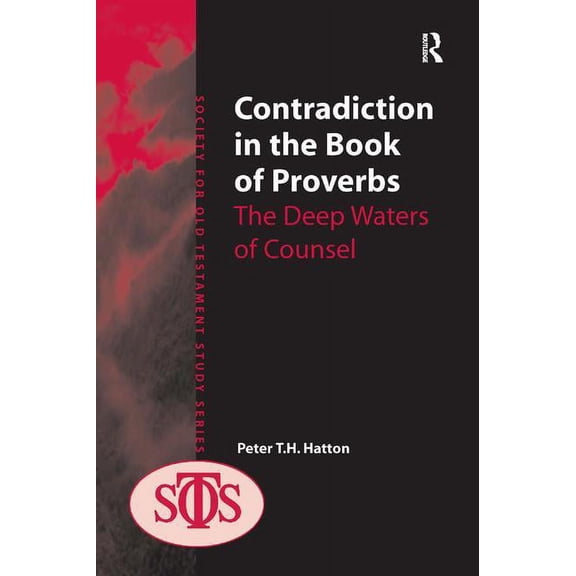 Society for Old Testament Study Contradiction in the Book of Proverbs: The Deep Waters of Counsel, (Hardcover)