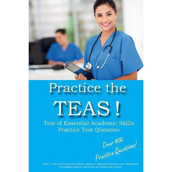 Practice the TEAS! Test of Essential Academic Skills Practice Test Questions (Paperback)