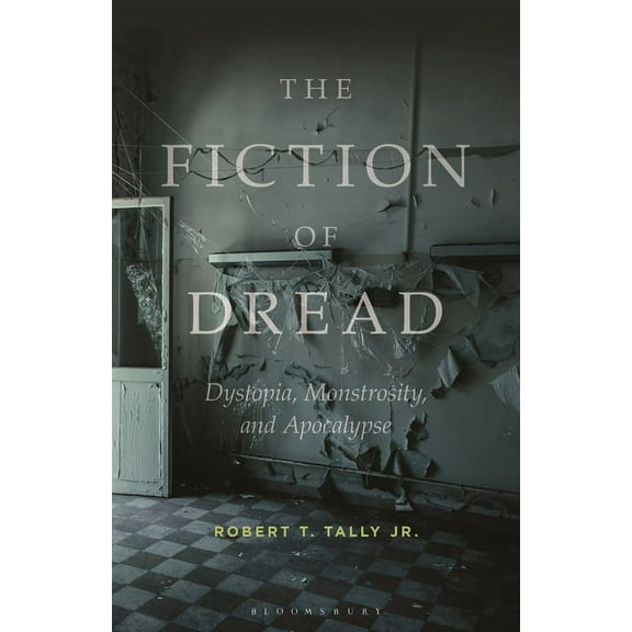 The Fiction of Dread: Dystopia, Monstrosity, and Apocalypse, (Hardcover)