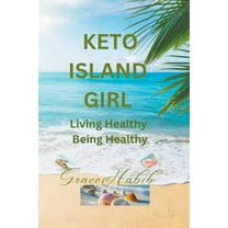 Keto Island Girl Living Healthy Being Healthy, (Paperback)