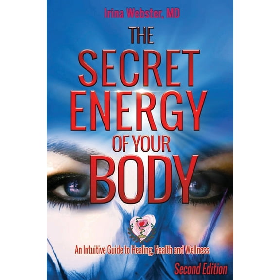 The Secret Energy of Your Body: An Intuitive Guide to Healing, Health and Wellness, 2nd Edition, (Paperback)