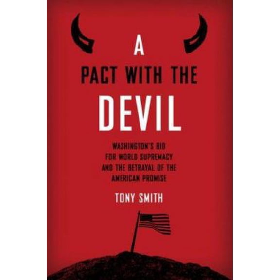 Pre-Owned A Pact with the Devil: Washington's Bid for World Supremacy and the Betrayal of the American Promise (Hardcover) 041595245X 9780415952453