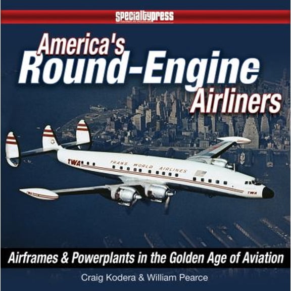 Pre-Owned America's Round-Engine Airliners: Airframes and Powerplants in the Golden Age of Aviation (Hardcover) 1580072577 9781580072571