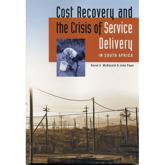 Cost Recovery and the Crisis of Service Delivery in South Africa, (Paperback)