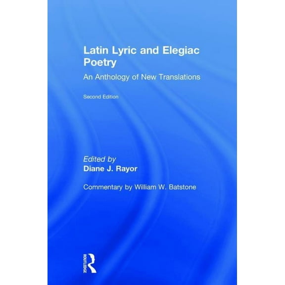 Latin Lyric and Elegiac Poetry: An Anthology of New Translations, (Hardcover)