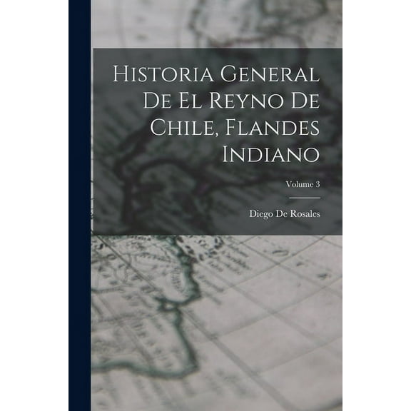 Historia General De El Reyno De Chile, Flandes Indiano; Volume 3 (Paperback)