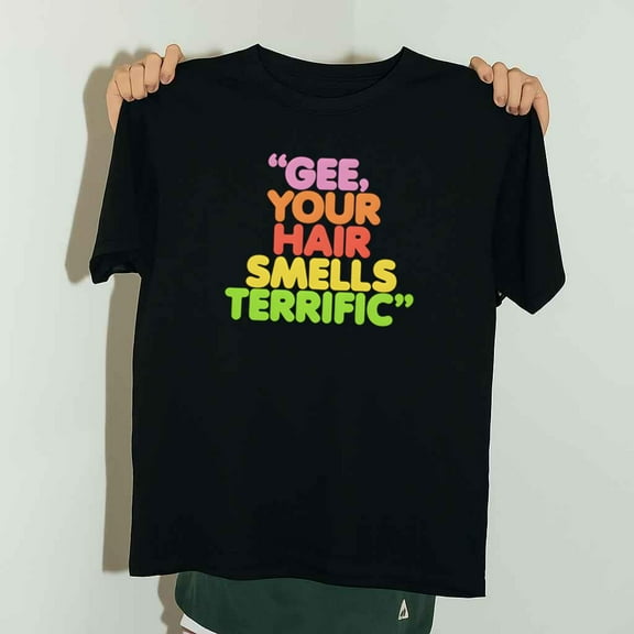 Gee Your Hair Smells Terrific Retro 70s 80s Unisex T-Shirt up to 5XL