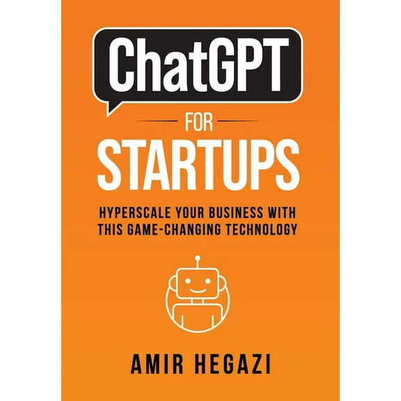 ChatGPT FOR STARTUPS: Hyperscale Your Business with this Game-Changing Technology, (Hardcover)