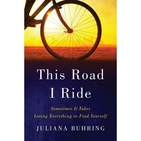 This Road I Ride: Sometimes It Takes Losing Everything to Find Yourself, (Hardcover)
