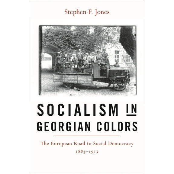 Socialism in Georgian Colors: The European Road to Social Democracy, 1883-1917, (Hardcover)
